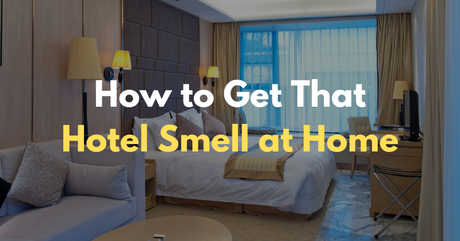 How to Get That Hotel Smell at Home: The Secret is Ozone